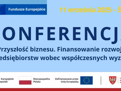  Zaproszenie na bezpłatną konferencję „Przyszłość biznesu. Finansowanie rozwoju przedsiębiorstw wobec współczesnych wyzwań” 