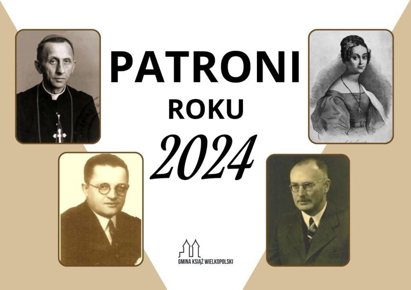 2024 - rokiem Księdza Arcybiskupa Antoniego Baraniaka, doktora Maksymiliana Krybusa i Emilii Sczanieckiej i Maksymiliana Cygalskiego
