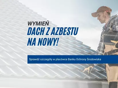 Wymień dach z azbestu na nowy - sprawdź preferencyjny kredyt